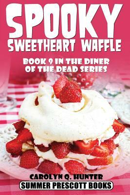 Spooky Sweetheart Waffle: Book 9 in The Diner of the Dead Series by Carolyn Q. Hunter