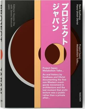 Project Japan. Metabolism Talks... by Hans Ulrich Obrist, Rem Koolhaas