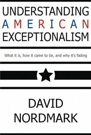 Understanding American Exceptionalism by William Silver, David Nordmark