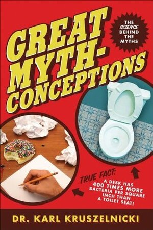 Great Mythconceptions: The Science Behind the Myths by Karl Kruszelnicki