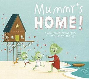Mummy's Home! by Christopher MacGregor, Emma Yarlett
