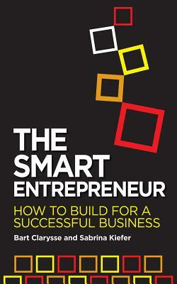 The Smart Entrepreneur: How to Build for a Successful Business by Sabrina Kiefer, Bart Clarysse