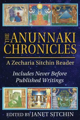 The Anunnaki Chronicles: A Zecharia Sitchin Reader by Zecharia Sitchin