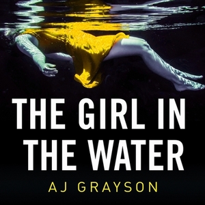 The Girl in the Water by A. J. Grayson