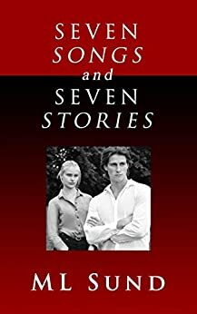 Seven Songs and Seven Stories by M.L. Sund