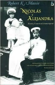 Nicolás y Alejandra: El amor y la muerte en la Rusia imperial by Robert K. Massie