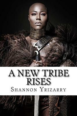 A New Tribe Rises: Women Be Heard by Shannon Yrizarry