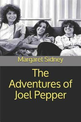 The Adventures of Joel Pepper by Margaret Sidney