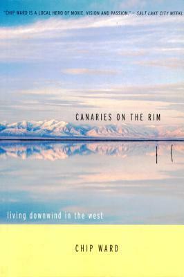 Canaries on the Rim: Living Downwind in the West by Chip Ward