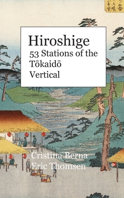 Hiroshige 53 Stations of the T&#333;kaid&#333; Vertical: Hardcover by Cristina Berna, Eric Thomsen