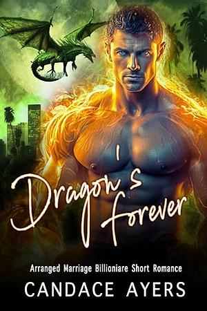 Dragon's Forever: Arranged Marriage Billionaire Short Romance by Kym Dillon, Candace Ayers, Candace Ayers