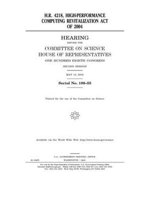 H.R. 4218, High-Performance Computing Revitalization Act of 2004 by Committee on Science (house), United States Congress, United States House of Representatives