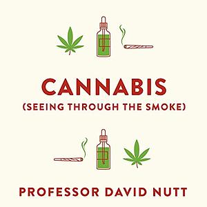 Cannabis (seeing through the smoke): The New Science of Cannabis and Your Health by David J. Nutt