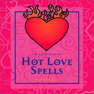 The Little Book of Hot Love Spells by Rebecca Sargent, Sophia