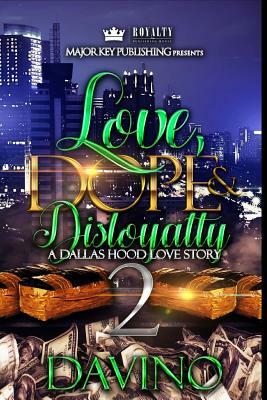 Love, Dope & Disloyalty 2: A Dallas Hood Love Story by Davino