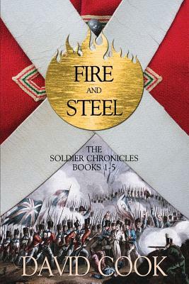 Fire and Steel: The Soldier Chronicles Books 1-5 by David Cook