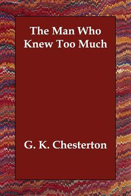 The Man Who Knew Too Much by G.K. Chesterton