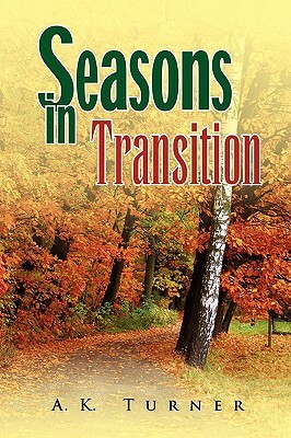 Seasons in Transition by A.K. Turner