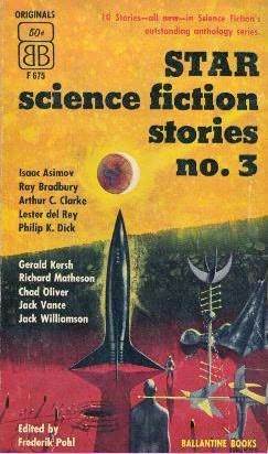 Star Science Fiction Stories No. 3 by Isaac Asimov, Ray Bradbury, Philip K. Dick, Gerald Kersh, Lester del Rey, Arthur C. Clarke, Jack Williamson, Frederik Pohl, Jack Vance, Richard M. Powers, Chad Oliver, Richard Matheson