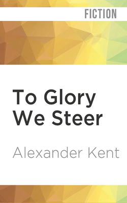 To Glory We Steer by Alexander Kent