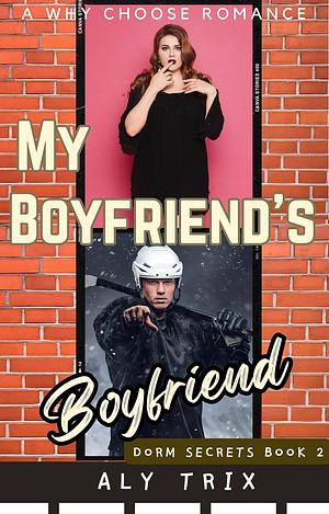 My Boyfriend's Boyfriend: A Why Choose Romance by Aly Trix