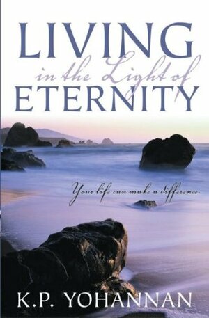 Living in the Light of Eternity by K.P. Yohannan