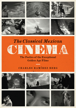 The Classical Mexican Cinema: The Poetics of the Exceptional Golden Age Films by Charles Ramírez Berg