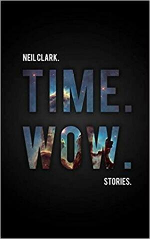 Time. Wow. by Neil Clark