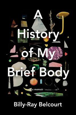 A History of My Brief Body by Billy-Ray Belcourt