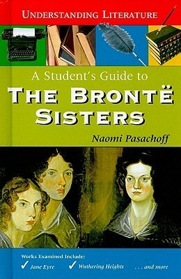 A Student's Guide to the Bronte Sisters by Naomi Pasachoff