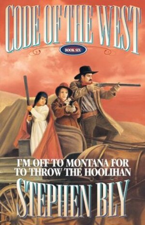 I'm Off to Montana for to Throw the Hoolihan by Stephen Bly