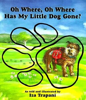 Oh Where, Oh Where Has My Little Dog Gone? by Iza Trapani
