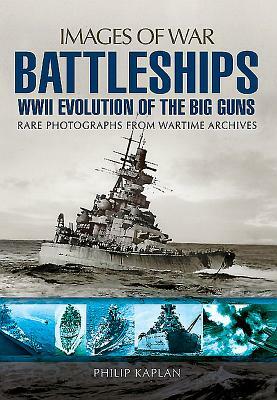 Battleships: WWII Evolution of the Big Guns by Philip Kaplan