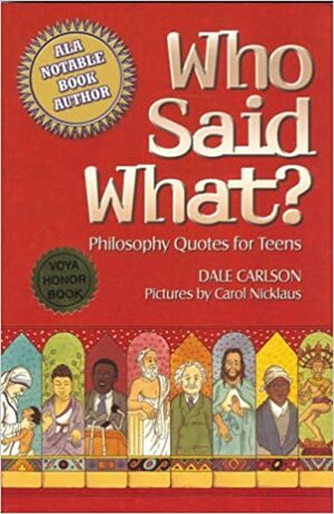 Who Said What?: Philosophy Quotes for Teens by Dale Carlson