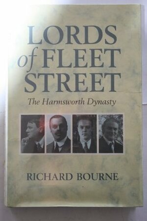 Lords of Fleet Street: The Harmsworth Dynasty by Richard Bourne