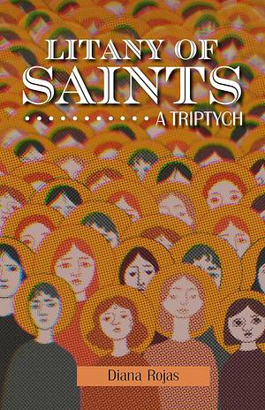 Litany of Saints: A Triptych by Diana Rojas