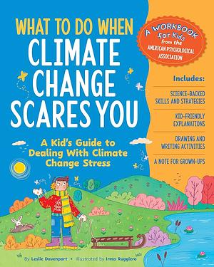 What to Do When Climate Change Scares You: A Kid's Guide to Dealing with Climate Change Stress by Leslie Davenport