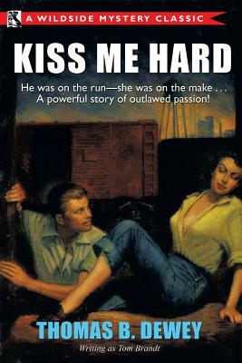 Kiss Me Hard: A Wildside Mystery Classic by Tom Brandt, Thomas B. Dewey