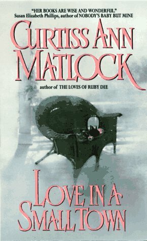 Love in a Small Town by Curtiss Ann Matlock