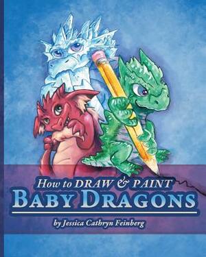 How to Draw & Paint Baby Dragons by Jessica Feinberg