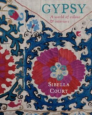 Gypsy: A World of ColourInteriors by Sibella Court