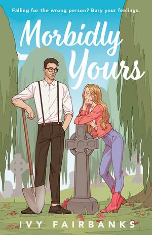 Morbidly Yours by Ivy Fairbanks