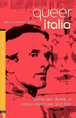 Queer Italia: Same-Sex Desire in Italian Literature and Film by 