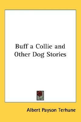 Buff: A Collie and Other Dog Stories by Albert Payson Terhune