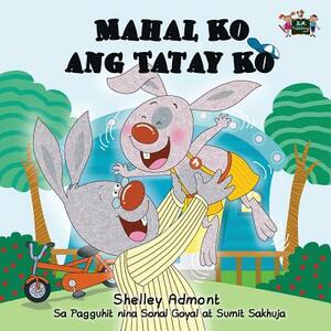 Mahal Ko ang Tatay Ko: I Love My Dad (Tagalog Edition) by Kidkiddos Books, Shelley Admont