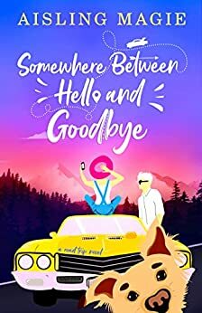 Somewhere Between Hello and Goodbye by Aisling Magie