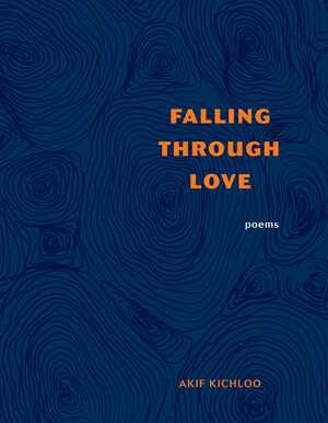 Falling Through Love by Akif Kichloo