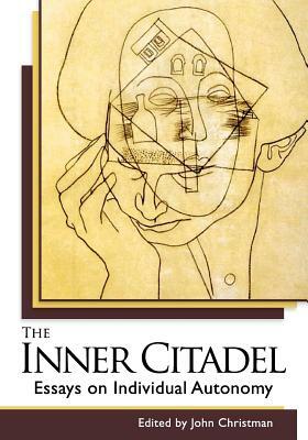 The Inner Citadel: Essays on Individual Autonomy by 