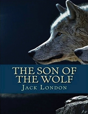 The Son of the Wolf (Annotated) by Jack London