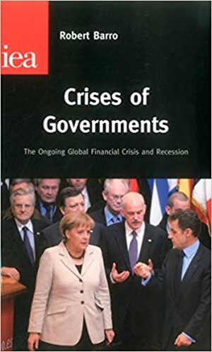 Crises of Governments: The Ongoing Global Financial Crisis and Recession by Robert J. Barro